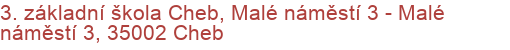 3. základní škola Cheb, Malé náměstí 3 - Malé náměstí 3, 35002 Cheb