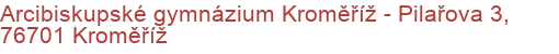 Arcibiskupské gymnázium Kroměříž - Pilařova 3, 76701 Kroměříž