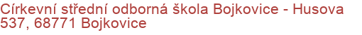 Církevní střední odborná škola Bojkovice - Husova 537, 68771 Bojkovice