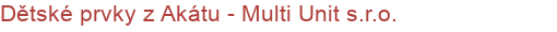 Dětské prvky z Akátu - Multi Unit s.r.o.