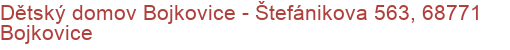 Dětský domov Bojkovice - Štefánikova 563, 68771 Bojkovice