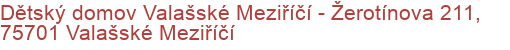 Dětský domov Valašské Meziříčí - Žerotínova 211, 75701 Valašské Meziříčí