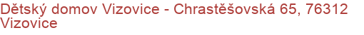Dětský domov Vizovice - Chrastěšovská 65, 76312 Vizovice
