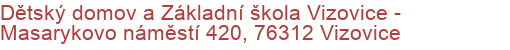 Dětský domov a Základní škola Vizovice - Masarykovo náměstí 420, 76312 Vizovice