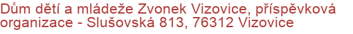 Dům dětí a mládeže Zvonek Vizovice, příspěvková organizace - Slušovská 813, 76312 Vizovice