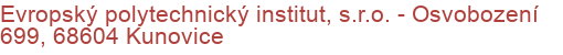 Evropský polytechnický institut, s.r.o. - Osvobození 699, 68604 Kunovice
