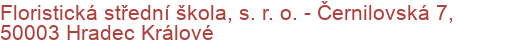 Floristická střední škola, s. r. o.  - Černilovská 7, 50003 Hradec Králové