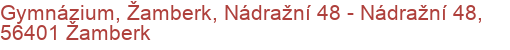 Gymnázium, Žamberk, Nádražní 48 - Nádražní 48, 56401 Žamberk