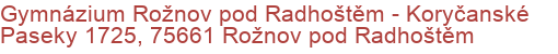 Gymnázium Rožnov pod Radhoštěm - Koryčanské Paseky 1725, 75661 Rožnov pod Radhoštěm