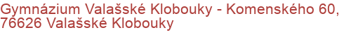 Gymnázium Valašské Klobouky - Komenského 60, 76626 Valašské Klobouky