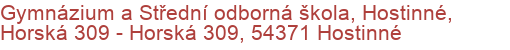 Gymnázium a Střední odborná škola, Hostinné, Horská 309 - Horská 309, 54371 Hostinné