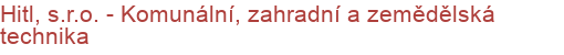 Hitl, s.r.o. - Komunální, zahradní a zemědělská technika | Komunální, silniční, zahradní, lesní a zemědělská technika