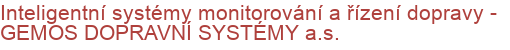 Inteligentní systémy monitorování a řízení dopravy - GEMOS DOPRAVNÍ SYSTÉMY a.s.
