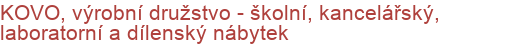 KOVO, výrobní družstvo - školní, kancelářský, laboratorní a dílenský nábytek | Nábytek - školní, kancelářský, jídelní, dílenský, laboratorní, nemocniční