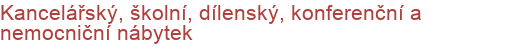 Kancelářský, školní, dílenský, konferenční a nemocniční nábytek