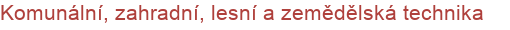 Komunální, zahradní, lesní a zemědělská technika