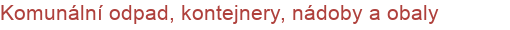 Komunální odpad, kontejnery, nádoby a obaly