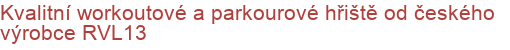 Kvalitní workoutové a parkourové hřiště od českého výrobce RVL13