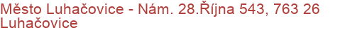 Město Luhačovice - Nám. 28.Října 543, 763 26 Luhačovice