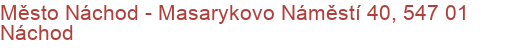 Město Náchod - Masarykovo Náměstí 40, 547 01 Náchod