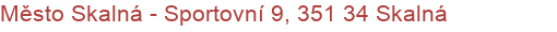 Město Skalná - Sportovní 9, 351 34 Skalná