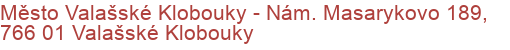 Město Valašské Klobouky - Nám. Masarykovo 189, 766 01 Valašské Klobouky