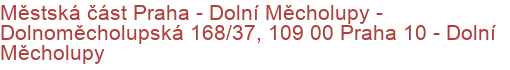 Městská část Praha - Dolní Měcholupy - Dolnoměcholupská 168/37, 109 00 Praha 10 - Dolní Měcholupy