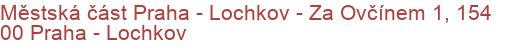 Městská část Praha - Lochkov - Za Ovčínem 1, 154 00 Praha - Lochkov