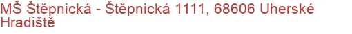 MŠ Štěpnická - Štěpnická 1111, 68606 Uherské Hradiště