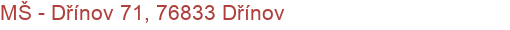 MŠ - Dřínov 71, 76833 Dřínov