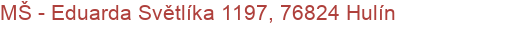 MŠ - Eduarda Světlíka 1197, 76824 Hulín