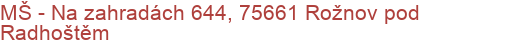 MŠ - Na zahradách 644, 75661 Rožnov pod Radhoštěm