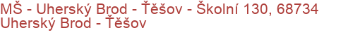 MŠ - Uherský Brod - Ťěšov - Školní 130, 68734 Uherský Brod - Ťěšov