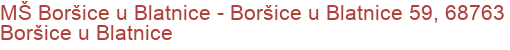 MŠ Boršice u Blatnice - Boršice u Blatnice 59, 68763 Boršice u Blatnice