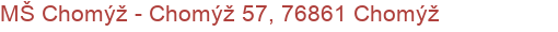 MŠ Chomýž - Chomýž 57, 76861 Chomýž
