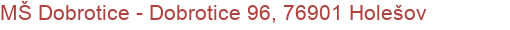 MŠ Dobrotice - Dobrotice 96, 76901 Holešov