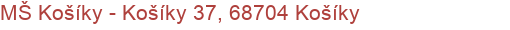 MŠ Košíky - Košíky 37, 68704 Košíky