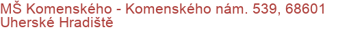 MŠ Komenského  - Komenského nám. 539, 68601 Uherské Hradiště