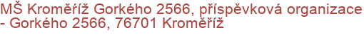 MŠ Kroměŕíž Gorkého 2566, příspěvková organizace - Gorkého 2566, 76701 Kroměříž