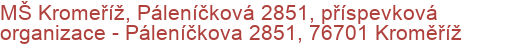 MŠ Kromeříž, Páleníčková 2851, příspevková organizace - Páleníčkova 2851, 76701 Kroměříž
