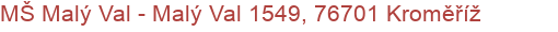 MŠ Malý Val - Malý Val 1549, 76701 Kroměříž