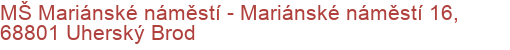 MŠ Mariánské náměstí - Mariánské náměstí 16, 68801 Uherský Brod