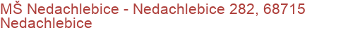 MŠ Nedachlebice - Nedachlebice 282, 68715 Nedachlebice