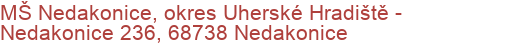 MŠ Nedakonice, okres Uherské Hradiště - Nedakonice 236, 68738 Nedakonice