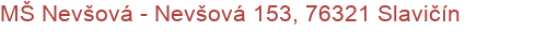 MŠ Nevšová - Nevšová 153, 76321 Slavičín