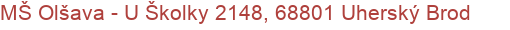 MŠ Olšava - U Školky 2148, 68801 Uherský Brod