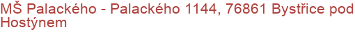 MŠ Palackého - Palackého 1144, 76861 Bystřice pod Hostýnem