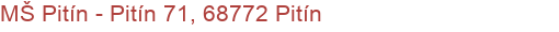 MŠ Pitín - Pitín 71, 68772 Pitín