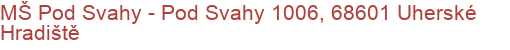 MŠ Pod Svahy - Pod Svahy 1006, 68601 Uherské Hradiště