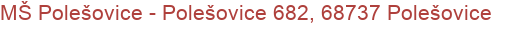 MŠ Polešovice - Polešovice 682, 68737 Polešovice